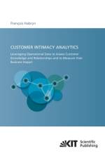 Customer intimacy analytics : leveraging operational data to assess customer knowledge and relationships and to measure their business impact af Francois Habryn