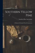 Southern Yellow Pine: a Manual of Standard Wood Construction af Southern Pine Association