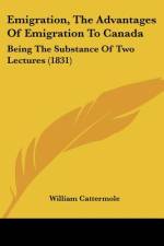 Emigration, The Advantages Of Emigration To Canada af William Cattermole