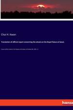 Translation of official report concerning the attack on the Royal Palace at Seoul, af Chai H. Kwon