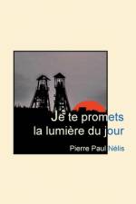 Je te promets la lumière du jour af Pierre Paul Nélis