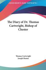 The Diary Of Dr. Thomas Cartwright, Bishop Of Chester af Thomas Cartwright