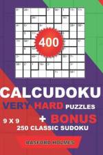 400 CalcuDoku VERY HARD puzzles 9 x 9 + BONUS 250 classic sudoku af Basford Holmes