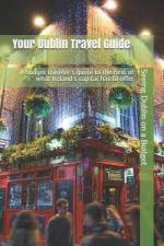 Your Dublin Travel Guide: Seeing Dublin on a Budget af N. T. Gore