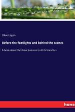 Before the footlights and behind the scenes af Olive Logan
