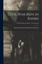 Civil War Men in Ranks; Civil War Men in Ranks - Armed Guard af Lincoln Financial Foundation Collection