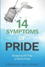 14 Symptoms of Pride [Escaping the trap of sinful pride] af Ebenezer Osei Bonsu