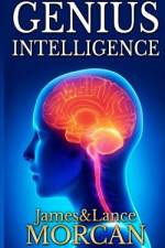 Genius Intelligence: Secret Techniques and Technologies to Increase IQ af Lance Morcan