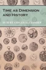 Time as Dimension and History af Hubert Griggs Alexander