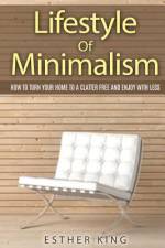 LIFESTYLE OF MINIMALISM: HOW TO TURN YOU af Esther King