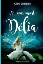 Le coeur ouvert: Délia af Clara Lebarton