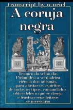 A coruja negra: Tesouro do velho das Pirâmides: a verdadeira ciência dos talismãs, para afastar os espíritos de todos os tipos, comand af W. Uriel W. Uriel W. Uriel