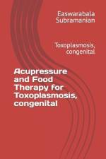 Acupressure and Food Therapy for Toxoplasmosis, congenital af Easwarabala Subramanian