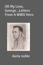 All My Love, George...Letters From A WWII Hero af Darla Noble