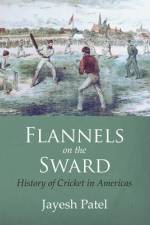 Flannels on the Sward: History of Cricket in Americas(Color Edition) af Jayesh Patel