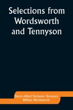 Selections from Wordsworth and Tennyson af Baron Alfred Tennyson