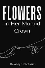 Flowers in Her Morbid Crown af Delaney Hotchkiss