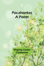 Pocahontas A Poem af Virginia Carter Castleman