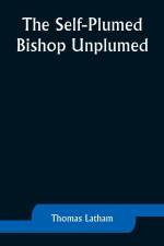 The Self-Plumed Bishop Unplumed af Thomas Latham