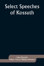 Select Speeches of Kossuth af Lajos Kossuth