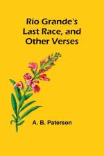 Rio Grande's Last Race, and Other Verses af A. B. Paterson