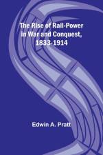 The Rise of Rail-Power in War and Conquest, 1833-1914 af Edwin A. Pratt
