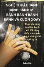 NGH¿ THU¿T BÁNH BÁNH BÁNH MÌ, BÁNH BÁNH BÁNH BÁNH VÀ CU¿N XOAY af Trâm Bùi