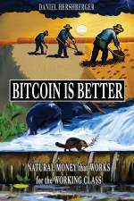 Bitcoin is Better af Daniel Hershberger