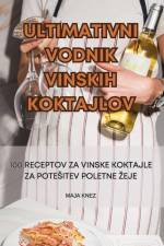 ULTIMATIVNI VODNIK VINSKIH KOKTAJLOV af Maja Knez