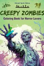 Creepy Zombies | Coloring Book for Horror Lovers | Creative Undead Scenes for Teens and Adults af Colorful Spirits Editions