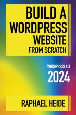 Build a WordPress Website From Scratch 2024 af Raphael Heide
