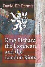 King Richard the Lionheart and the London Riots af David Ep Dennis