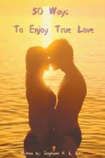 50 Ways to Enjoy True Love af Stephanie K. L. Lam
