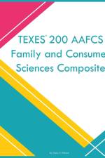 TEXES 200 AAFCS Family and Consumer Sciences Composite af Daisy Z Fillmore