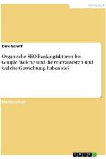 Organische SEO-Rankingfaktoren bei Google. Welche sind die relevantesten und welche Gewichtung haben sie? af Dirk Schiff
