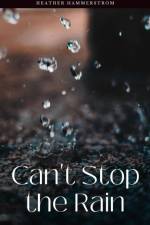 Can't Stop the Rain af Heather Hammerstrom
