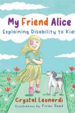 My Friend Alice, Explaining Disability to Kids af Crystal Leonardi