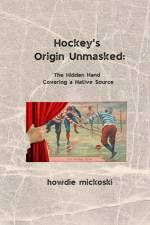 Hockey's Origin Unmasked af Howdie Mickoski