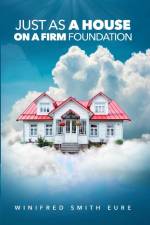 Just As A House On A Firm Foundation af Winifred Eure