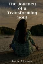 The Journey of a Transforming Soul af Josie Thomas