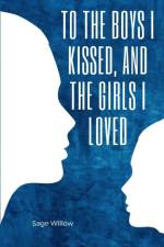 To the Boys I Kissed, and the Girls I Loved af Sage Willow