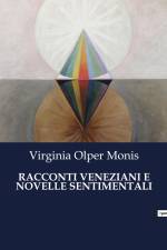 RACCONTI VENEZIANI E NOVELLE SENTIMENTALI af Virginia Olper Monis