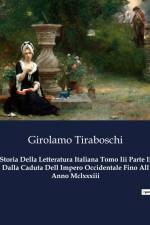 Storia Della Letteratura Italiana Tomo Iii Parte Ii Dalla Caduta Dell Impero Occidentale Fino All Anno Mclxxxiii af Girolamo Tiraboschi