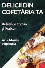 Delicii din Cofet¿ria Ta af Ana Mirela Popescu