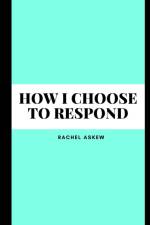 How I choose to respond af Rachel Askew