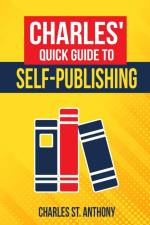 Charles' Quick Guide to Self-Publishing af Charles St. Anthony