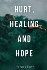 Hurt, Healing, and Hope af Heather Fritz