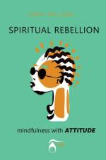 SPIRITUAL REBELLION mindfulness with ATTITUDE af Ondy H Willson