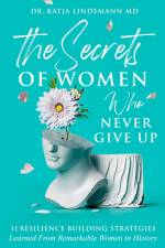 The Secrets of Women Who Never Give Up af Katja Lindemann