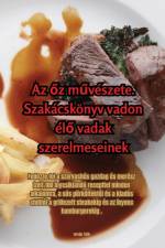 Az ¿z m¿vészete. Szakácskönyv vadon él¿ vadak szerelmeseinek af István Tóth